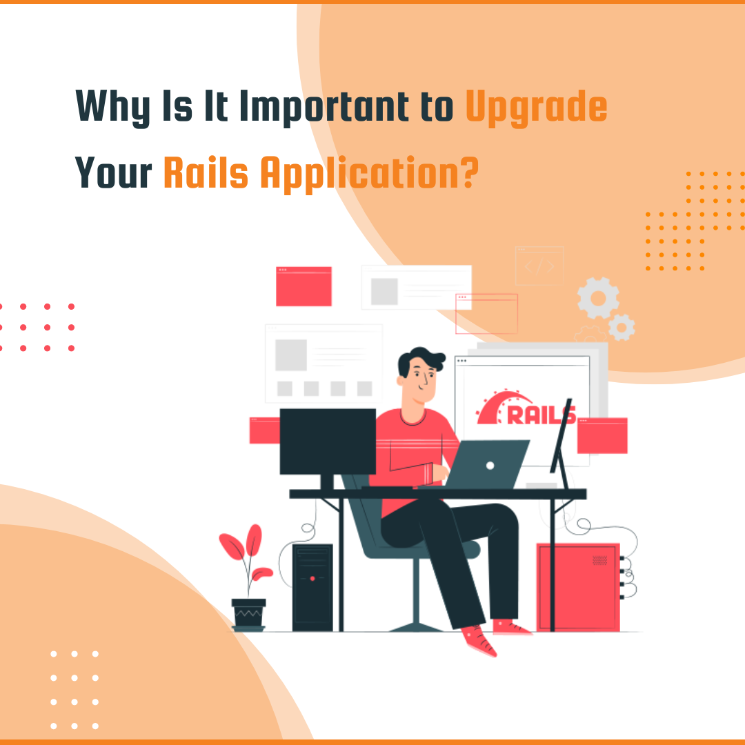 Why Is It Important to Upgrade Your Rails Application?